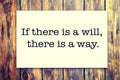 Motivational inscription - If there is a will, there is a way