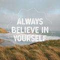 Motivational and inspiration quote - Always believe in yourself. Royalty Free Stock Photo