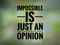 Motivational inspiration quote series, Impossible Is Just An Opinion.