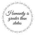 Humanity is greater then status inspirational and motivational quotes lettering typography text effect t shirt design for print