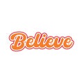 Believe motivational and inspirational lettering colorful style text typography t shirt design on white background