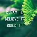 Life Inspirational Quote - Dream it. Believe it. Build it Royalty Free Stock Photo