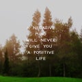 Life Inspirational Quote - A negative mind will never give your positive life