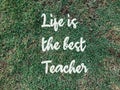 Motivational and inspirational quote with phrase LIFE IS THE BEST TEACHER Royalty Free Stock Photo