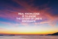 Inspirational quote - Real knowledge is to know the extent of one`s ignorance