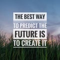 Motivational and inspirational quotes - The best way to predict the future is to create it Royalty Free Stock Photo