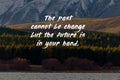 Life inspirational quotes - The past cannot be change but the future is in your hand Royalty Free Stock Photo