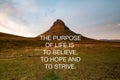 Inspirational quotes - The purpose of life is to believe, to hope and to strive