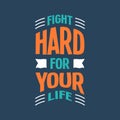 Fight hard for your life lettering quotes typography design. Hand written motivational quote vector illustration.