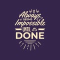 It always seem`s impossible until it`s done motivation quote Handwritten vector design typography Royalty Free Stock Photo