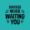 Success never waiting you motivation quote Handwritten vector design typography