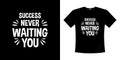 Success never waiting you typography t-shirt design. Royalty Free Stock Photo