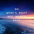 Life Inspirational Quotes - Do what`s right not what`s easy Royalty Free Stock Photo