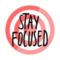 Motivational phrase stay focused at target background, using for sticker or logo, hand drawn text