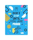 Motivational poster with abstarct elements vector illustration. Do not stop until you are proud motivation