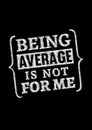 Motivational poster. Being Average is Not For Me. Home decor for good self-esteem