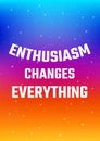 Motivational poster. Enthusiasm changes everything. Open space, starry sky style. Print design