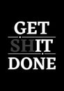 Motivational poster. Get Shit Done. Home decor for good inspiration