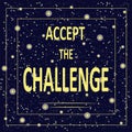 Motivational poster with inscription Accept the challenge. Light yellow letters on a background of the starry night, dark blue sky