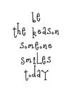 Motivational poster with lettering quote be the reason someone smiles today