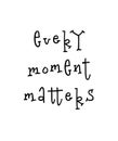 Motivational poster with lettering quote every moment matters