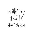 Motivational poster with lettering quote wake up and be awesome