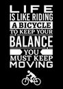 Motivational poster. Life is Like Riding a Bicycle to Keep Your Balance You Must Keep Moving. Home decor for good inspiration Royalty Free Stock Photo