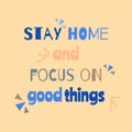 Motivational poster with quote on optical illusion soft background. Stay home and focus on good things