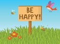 Motivational poster with the slogan BE HAPPY on a wooden billboard. Sunny summer happy day. Bird, bees, meadow, grass