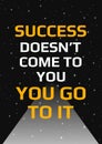Motivational poster. Success doesn`t come to you you go to it. Open space, starry sky style. Print design
