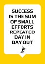 Motivational poster. Success is the sum of small efforts repeated day in day out. Home decor for inspiration