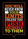 Motivational poster. You Will Never Know Your Limits Unless You Push Yourself to Them. Home decor for good inspiration