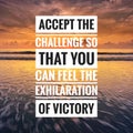 Motivational quote - accept the challenge so that you can feel the exhilaration of victory