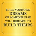 Motivational quote. Build your own dreams