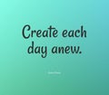 Motivational quote Create each day anew on a blue background