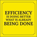 Motivational quote. Efficiency is doing better