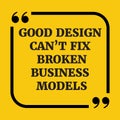 Motivational quote.Good design can`t fix broken business models. Royalty Free Stock Photo