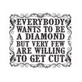 Motivational Quote good for print. Everybody wants to be a diamond