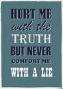 Motivational quote Hurt me with the truth but never comfort me with a lie Vintage vector
