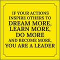 Motivational quote. If your actions inspire others to dream more