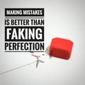 Motivational quote. Making mistakes is better than faking perfection.