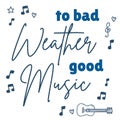 Motivational quote of music in english: To bad weather good music.