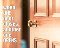 Motivational quote - when one door closes another one opens. Opportunity quotes, new life challenges quote. Never give up and keep Royalty Free Stock Photo