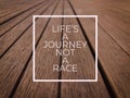 Motivational quote with phrase LIFE`S A JOURNEY NOT A RACE