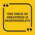 Motivational quote.The price of greatness is responsibility.