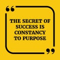 Motivational quote.The secret of success is constancy to purpose