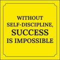 Motivational quote. Without self-discipline