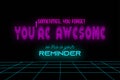 Motivational quote `sometimes you forget you are awesome