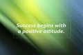 Motivational quote - Success begins with a positive attitude. Business inspirational words concept on yellow green and blue colors