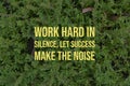 Motivational quote with text WORK HARD IN SILENCE. LET SUCCESS MAKE THE NOISE Royalty Free Stock Photo